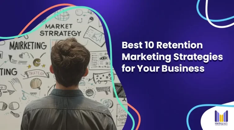 What are the best 10 retention marketing strategies for your business?