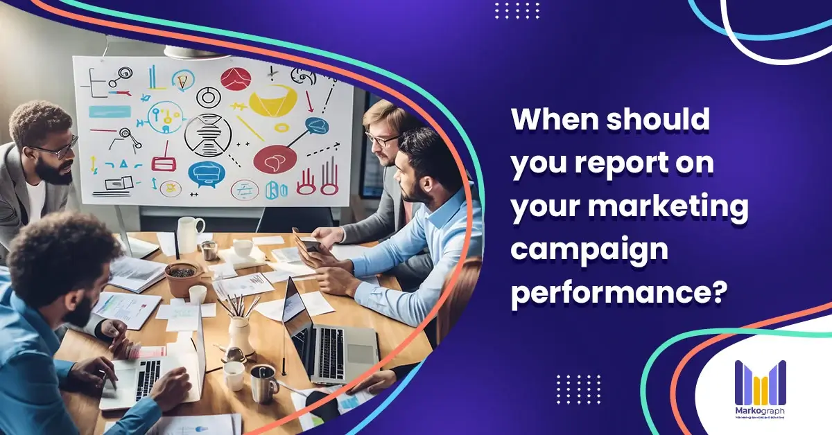 when-should-you-report-on-marketing-campaign-performance